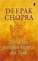 Die sieben geistigen Gesetze des Yoga, Deepak Chopra