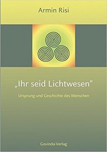 Ihr seid Lichtwesen, Armin Risi