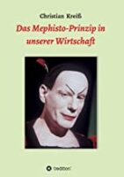 Das Mephisto-Prinzip in unserer Wirtschaft, Christian Kreiß